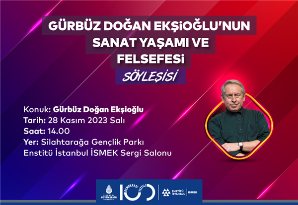 “GÜRBÜZ DOĞAN EKŞİOĞLU’NUN SANAT YAŞAMI VE FELSEFESİ” SÖYLEŞİSİ
