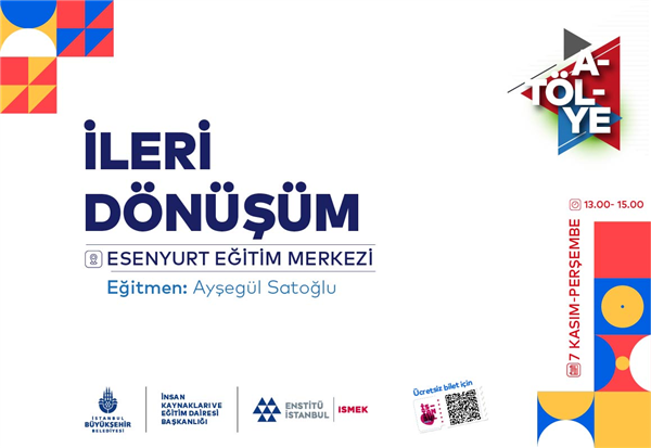 AÇIK DERSLER: ESENYURT’TA, İLERİ DÖNÜŞÜM ATÖLYESİ