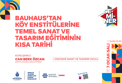 BAUHAUS’TAN KÖY ENSTİTÜLERİNE TEMEL SANAT VE TASARIM EĞİTİMİNİN KISA TARİHİ SEMİNERİ