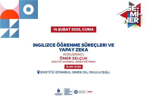 ENSTİT&Uuml; İSTANBUL İSMEK'İN, &ldquo;İNGİLİZCE &Ouml;ĞRENME S&Uuml;RE&Ccedil;LERİ VE YAPAY ZEK&Acirc;&rdquo; SEMİNERİNİ KA&Ccedil;IRMAYIN!