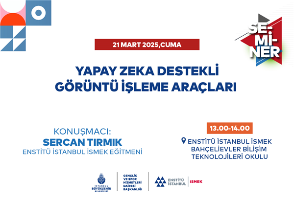 “YAPAY ZEKÂ DESTEKLİ GÖRÜNTÜ İŞLEME ARAÇLARI” SEMİNERİ