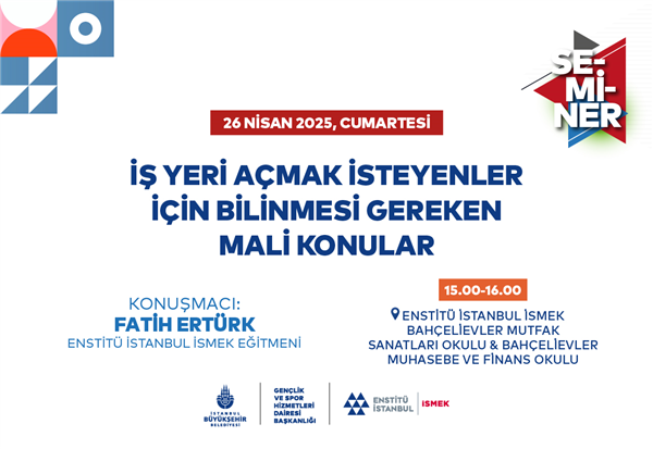 İŞ YERİ AÇMAK İSTEYENLER İÇİN BİLİNMESİ GEREKEN MALİ KONULAR SEMİNERİ