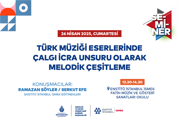 ENSTİTÜ İSTANBUL İSMEK’TEN, TÜRK MÜZİĞİ ESERLERİNDE MELODİK ÇEŞİTLEME SEMİNERİ! 