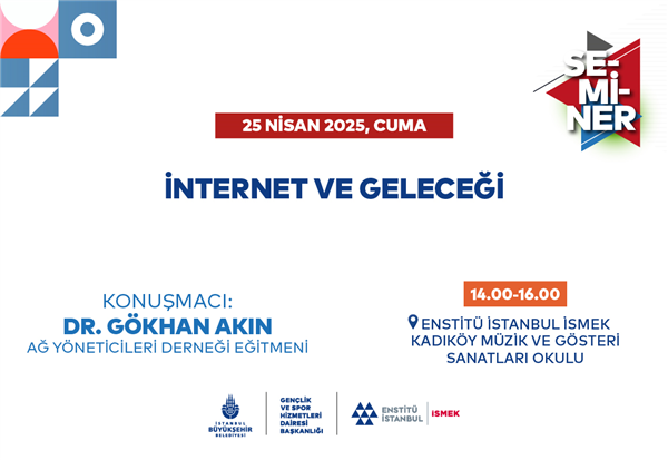 “İNTERNET VE GELECEĞİ”Nİ SEMİNERDE KONUŞUYORUZ!