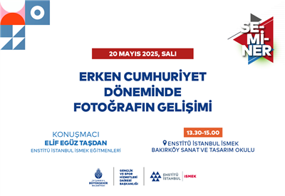 TÜRKİYE’DE FOTOĞRAFIN GELİŞİMİNİ ENSTİTÜ İSTANBUL İSMEK’İN SEMİNERİNDE KONUŞUYORUZ!