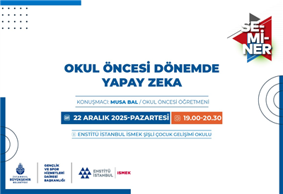 ENSTİT&Uuml; İSTANBUL İSMEK&rsquo;İN &ldquo;OKUL &Ouml;NCESİ D&Ouml;NEMDE YAPAY ZEK&Acirc;&rdquo; SEMİNERİNE DAVETLİSİNİZ!