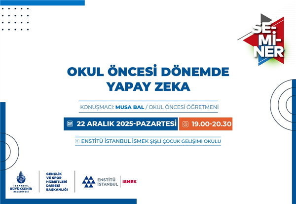 ENSTİT&Uuml; İSTANBUL İSMEK&rsquo;İN &ldquo;OKUL &Ouml;NCESİ D&Ouml;NEMDE YAPAY ZEK&Acirc;&rdquo; SEMİNERİNE DAVETLİSİNİZ!