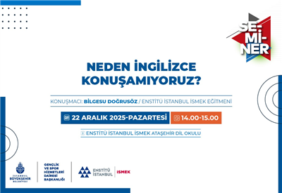 ENSTİT&Uuml; İSTANBUL İSMEK&rsquo;TEN &ldquo;NEDEN İNGİLİZCE KONUŞAMIYORUZ?&rdquo; SEMİNERİ