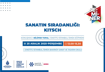 ENSTİT&Uuml; İSTANBUL İSMEK&rsquo;TEN &nbsp;&ldquo;SANATIN SIRADANLIĞI: KITSCH&rdquo; SEMİNERİ!