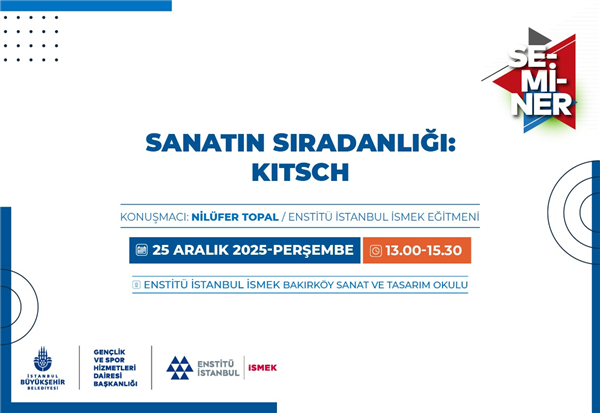 ENSTİT&Uuml; İSTANBUL İSMEK&rsquo;TEN &nbsp;&ldquo;SANATIN SIRADANLIĞI: KITSCH&rdquo; SEMİNERİ!