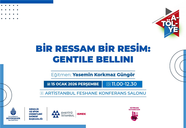 &ldquo;BİR RESSAM BİR RESİM: GENTILE BELLINI&rdquo; AT&Ouml;LYEMİZE BEKLİYORUZ!