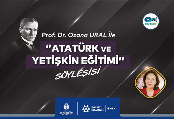 PROF. DR. OZANA URAL, ATATÜRK’ÜN YETİŞKİN EĞİTİMİNE BAKIŞINI ANLATTI