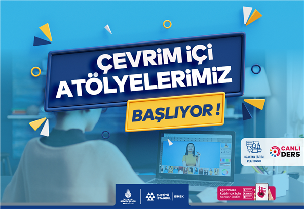 ÇEVRİM İÇİ ATÖLYELERİMİZ BAŞLIYOR
